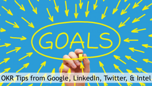 12 OKR Tips from Google, LinkedIn, Twitter & Intel