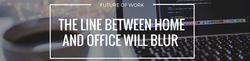 The Line Between Home and Office Will Blur