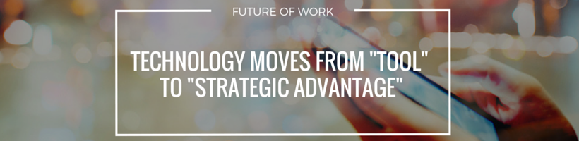 Technology Moves from Tool to Strategic Advantage