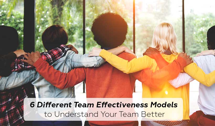 6 Different Team Effectiveness Models to Understand Your Team Better